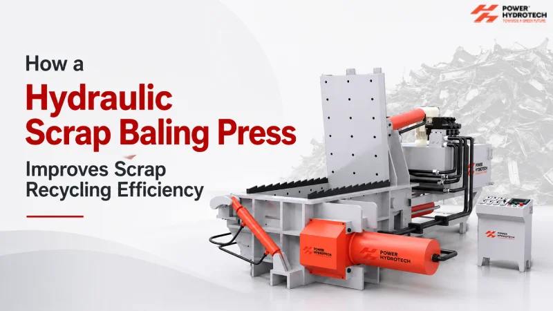 How a Hydraulic Scrap Baling Press Improves Scrap Recycling Efficiency